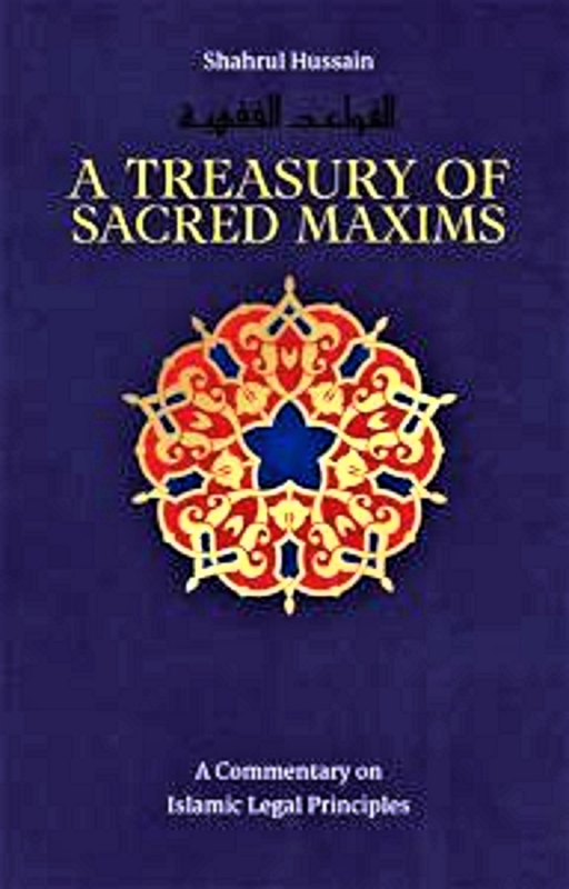 A Treasury of Sacred Maxims: A Commentary on Islamic Legal Principles (HB)